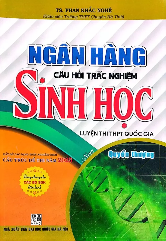 NGÂN HÀNG CÂU HỎI TRẮC NGHIỆM SINH HỌC - QUYỂN THƯỢNG (Dùng chung cho các bộ SGK hiện hành)
